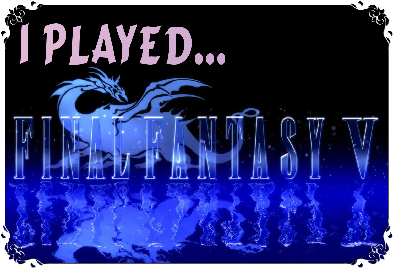 I Played… Final Fantasy V