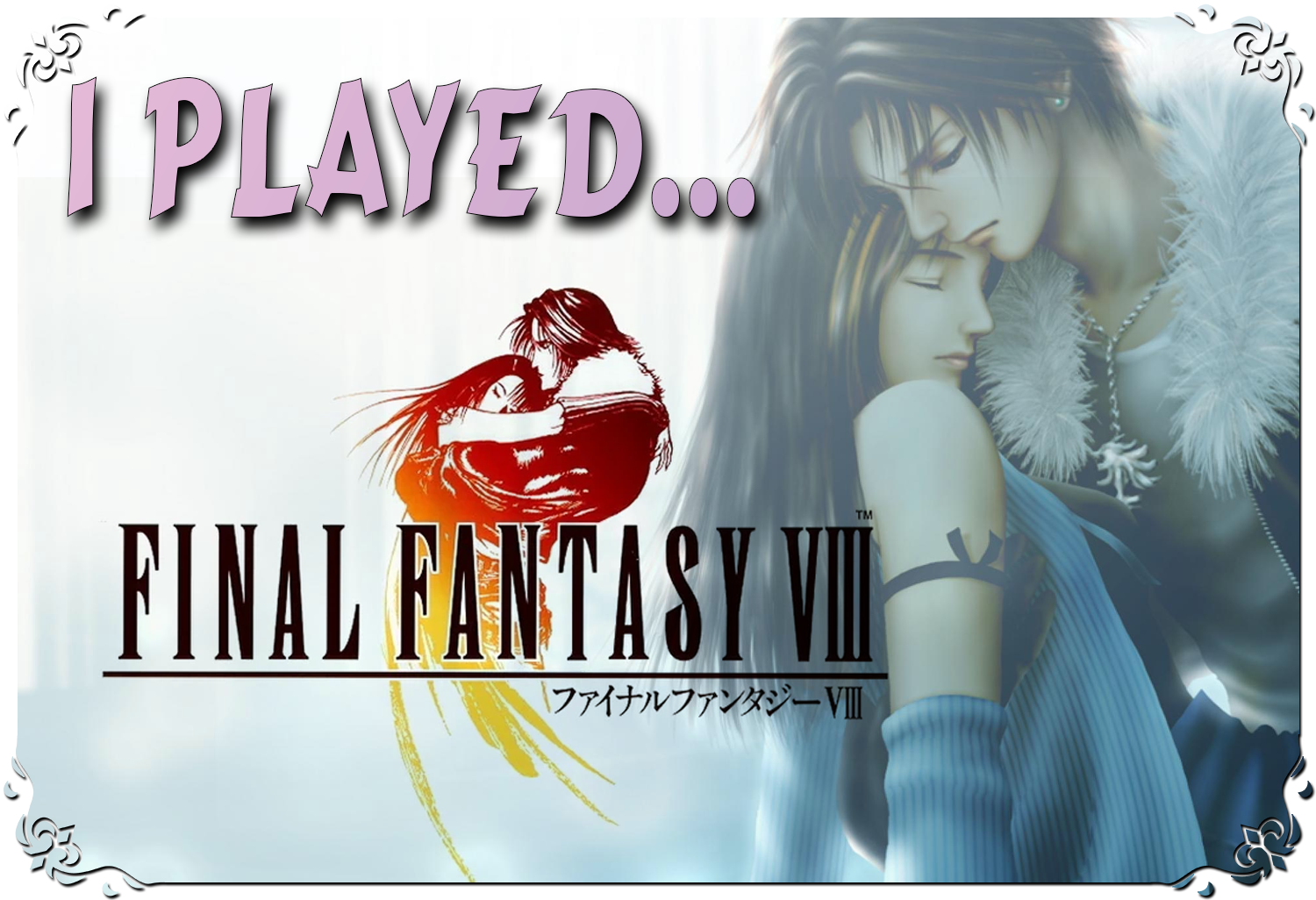 I Played… Final Fantasy VIII